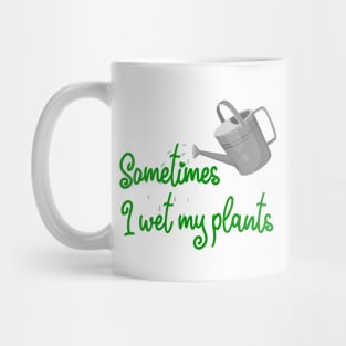 Sometimes I Wet My Plants - Green Design Mug